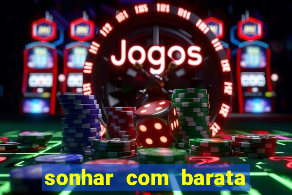 sonhar com barata jogo do bicho